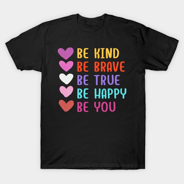 Be Kind Be Brave Be True Be Happy Be You T-Shirt by 29 hour design